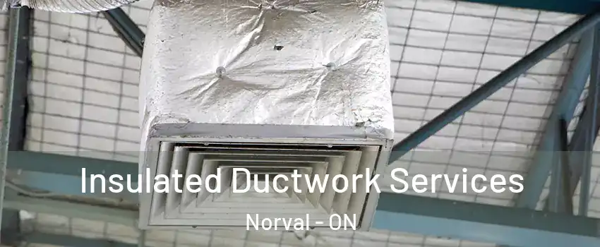  Insulated Ductwork Services Norval - ON