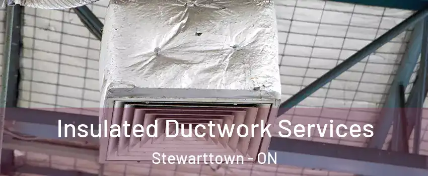  Insulated Ductwork Services Stewarttown - ON