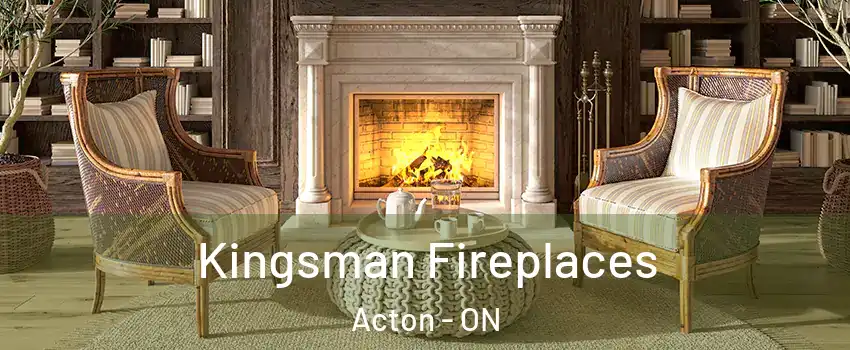  Kingsman Fireplaces Acton - ON