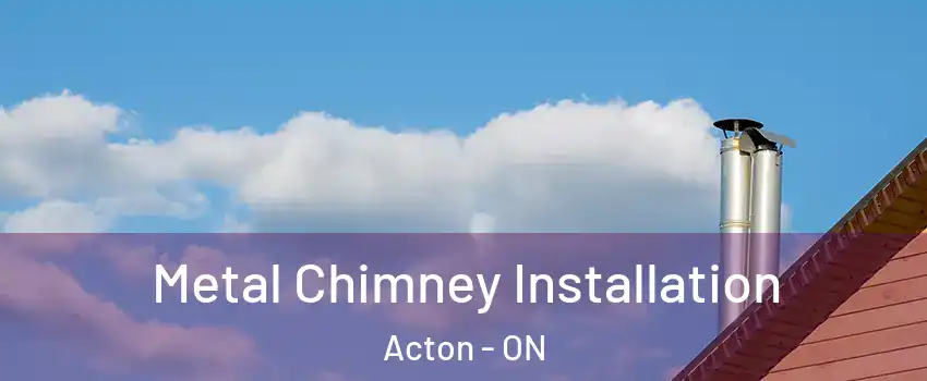  Metal Chimney Installation Acton - ON