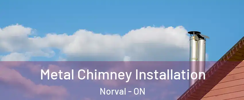  Metal Chimney Installation Norval - ON