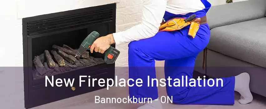  New Fireplace Installation Bannockburn - ON