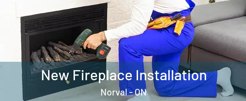  New Fireplace Installation Norval - ON