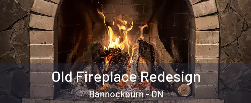  Old Fireplace Redesign Bannockburn - ON