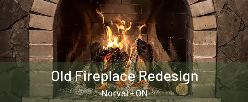  Old Fireplace Redesign Norval - ON