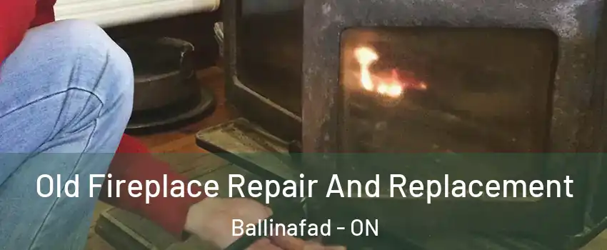  Old Fireplace Repair And Replacement Ballinafad - ON