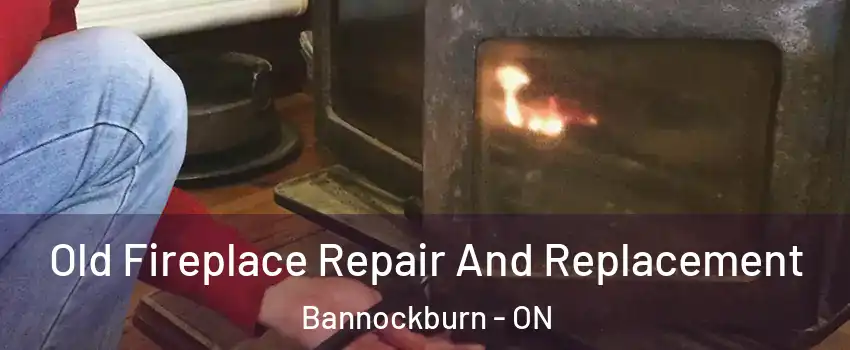  Old Fireplace Repair And Replacement Bannockburn - ON