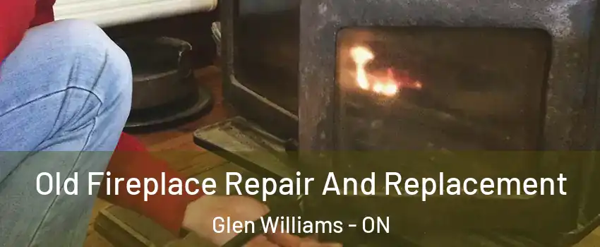  Old Fireplace Repair And Replacement Glen Williams - ON