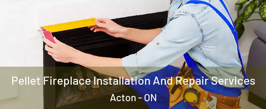  Pellet Fireplace Installation And Repair Services Acton - ON