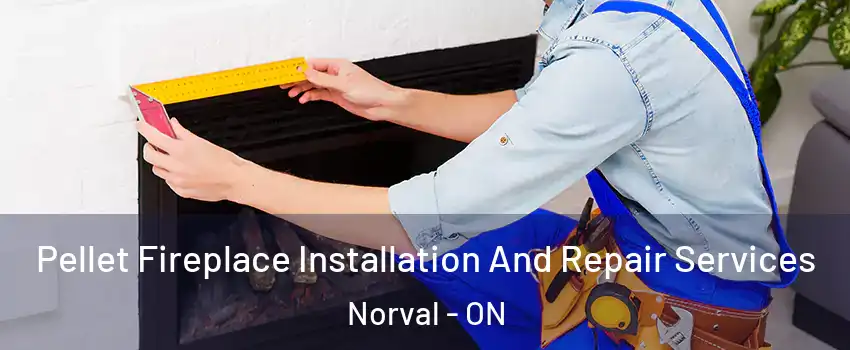  Pellet Fireplace Installation And Repair Services Norval - ON