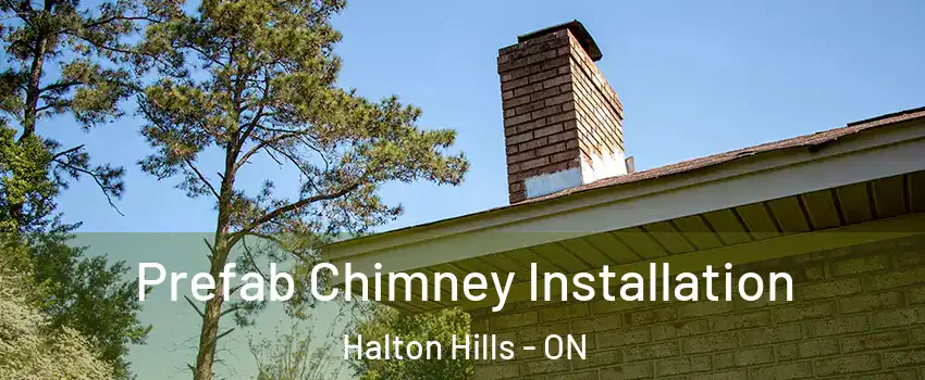  Prefab Chimney Installation Halton Hills - ON