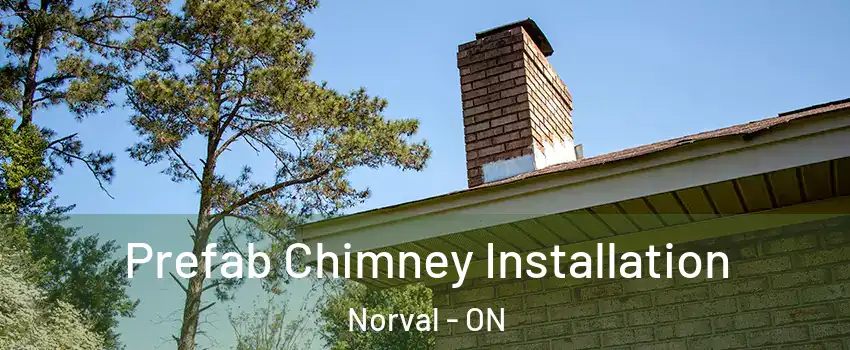  Prefab Chimney Installation Norval - ON