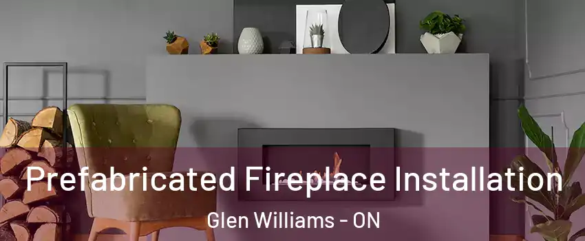  Prefabricated Fireplace Installation Glen Williams - ON