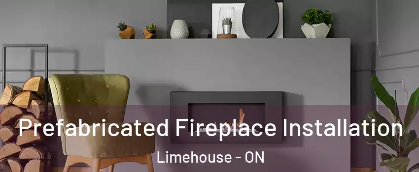  Prefabricated Fireplace Installation Limehouse - ON