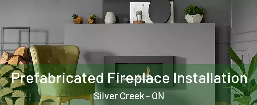  Prefabricated Fireplace Installation Silver Creek - ON