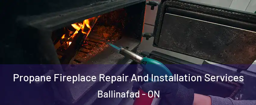  Propane Fireplace Repair And Installation Services Ballinafad - ON