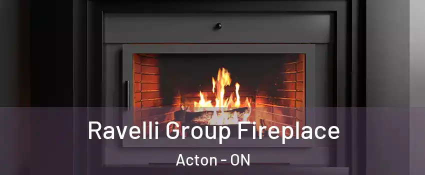  Ravelli Group Fireplace Acton - ON