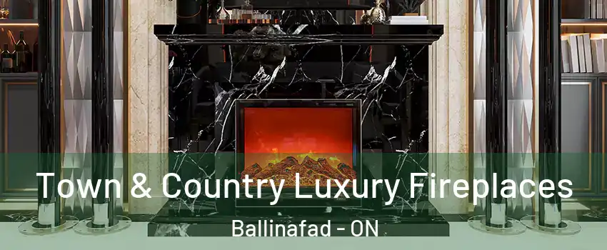 Town & Country Luxury Fireplaces Ballinafad - ON