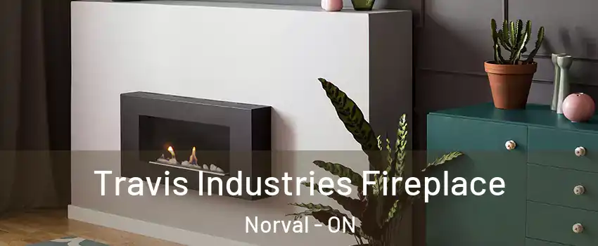  Travis Industries Fireplace Norval - ON