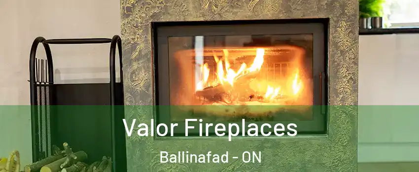  Valor Fireplaces Ballinafad - ON