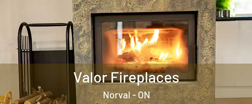  Valor Fireplaces Norval - ON