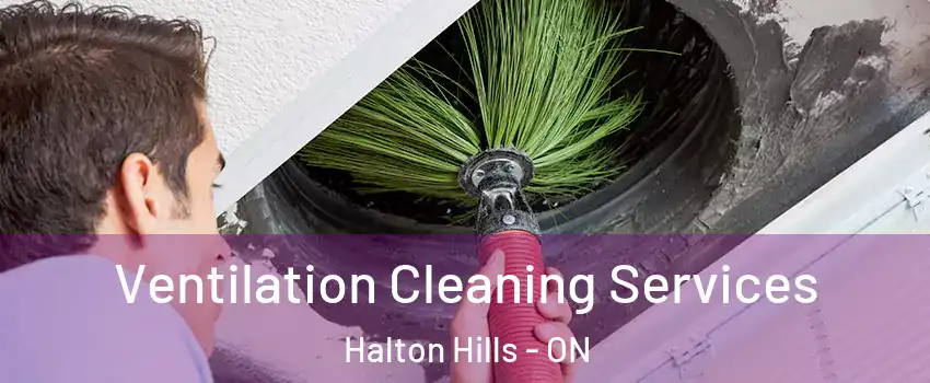  Ventilation Cleaning Services Halton Hills - ON