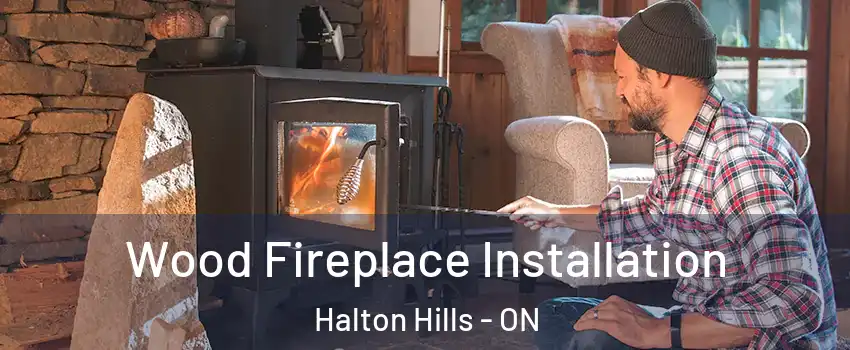  Wood Fireplace Installation Halton Hills - ON