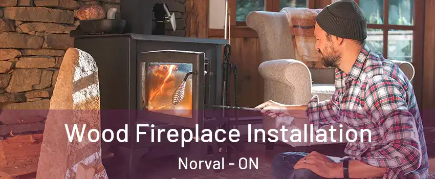  Wood Fireplace Installation Norval - ON