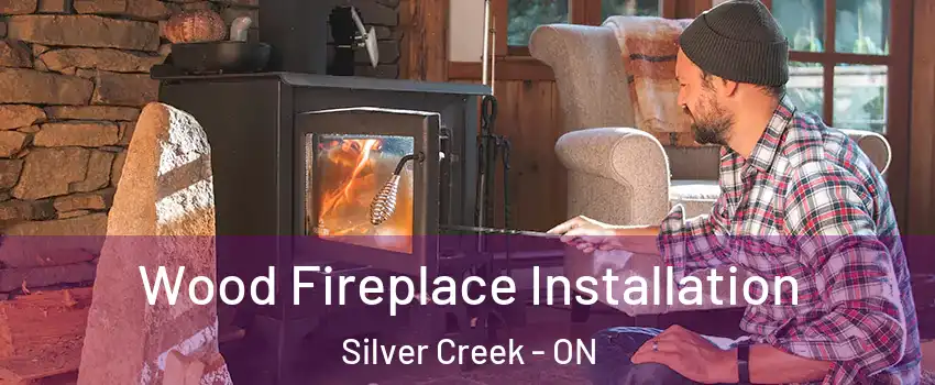  Wood Fireplace Installation Silver Creek - ON