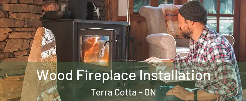  Wood Fireplace Installation Terra Cotta - ON