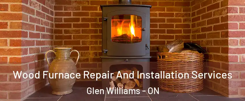  Wood Furnace Repair And Installation Services Glen Williams - ON