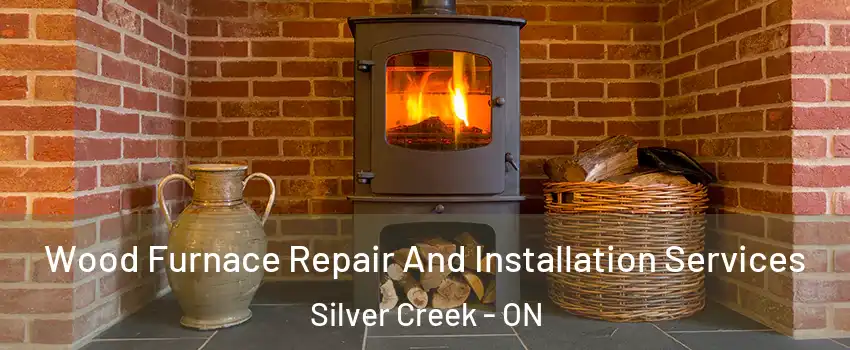  Wood Furnace Repair And Installation Services Silver Creek - ON